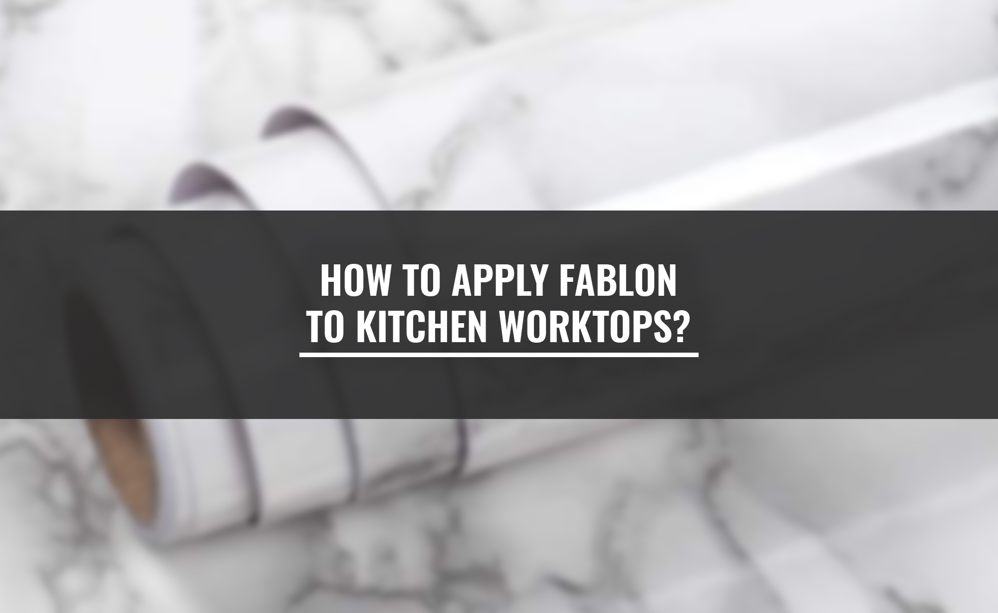 How to apply fablon to kitchen worktops?